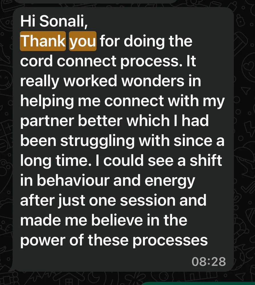 She thanks Sonali for the cord connect process, which worked wonders in helping her connect with her partner after struggling for a long time. She could see a shift in behaviour and energy after just one session, and it made her believe in the power of these processes.
